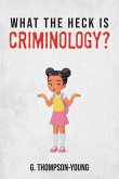 What the HECK is Criminology? What the HECK is Criminology?