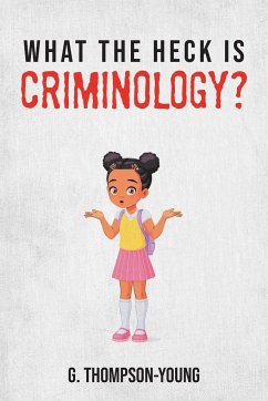 What the HECK is Criminology? - Thompson-Young, G.