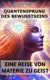 Quantensprung des Bewusstseins: Eine Reise von Materie zu Geist (eBook, ePUB)