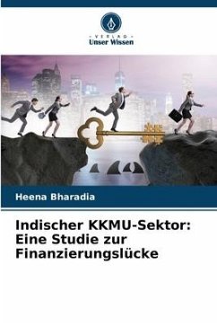 Indischer KKMU-Sektor: Eine Studie zur Finanzierungslücke - Bharadia, Heena