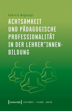 Achtsamkeit und pädagogische Professionalität in der Lehrer*innenbildung (eBook, PDF) - Weghaupt, Dominik