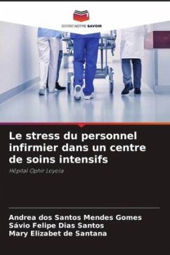 Le stress du personnel infirmier dans un centre de soins intensifs - Gomes, Andrea dos Santos Mendes;Dias Santos, Sávio Felipe;de Santana, Mary Elizabet