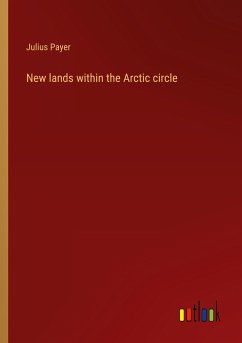 New lands within the Arctic circle - Payer, Julius