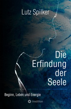 Die Erfindung der Seele (eBook, ePUB) - Spilker, Lutz