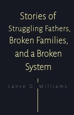 Stories of Struggling Fathers, Broken Families, and a Broken System - Williams, Lance D.