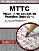 Mttc Visual Arts Education Practice Questions: Mttc Practice Tests and Exam Review for the Michigan Test for Teacher Certification