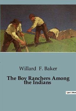 The Boy Ranchers Among the Indians - F. Baker, Willard