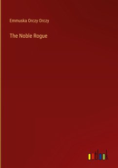 The Noble Rogue - Orczy, Emmuska Orczy