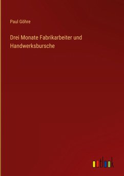 Drei Monate Fabrikarbeiter und Handwerksbursche - Göhre, Paul