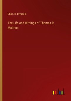 The Life and Writings of Thomas R. Malthus - Drysdale, Chas. R.