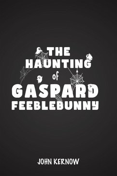 The Haunting of Gaspard Feeblebunny - Kernow, John