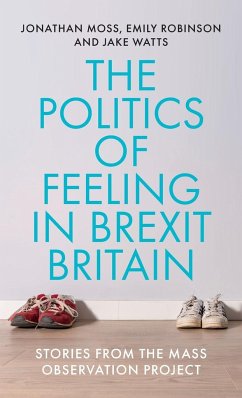 The politics of feeling in Brexit Britain - Moss, Jonathan; Robinson, Emily; Watts, Jake