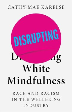Disrupting White Mindfulness - Karelse, Cathy-Mae