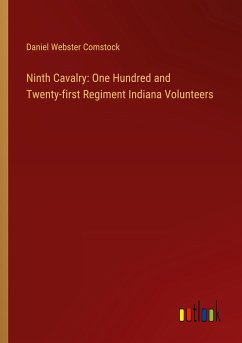 Ninth Cavalry: One Hundred and Twenty-first Regiment Indiana Volunteers - Comstock, Daniel Webster