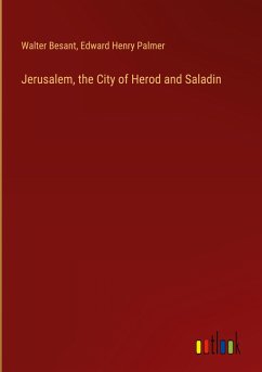 Jerusalem, the City of Herod and Saladin - Besant, Walter; Palmer, Edward Henry