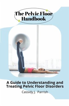The Pelvic Floor Handbook - Parrish, Cassidy J