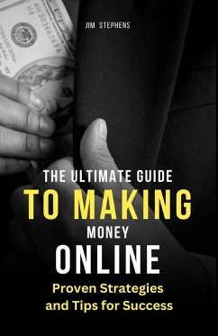 The Ultimate Guide to Making Money Online - Stephens, Jim