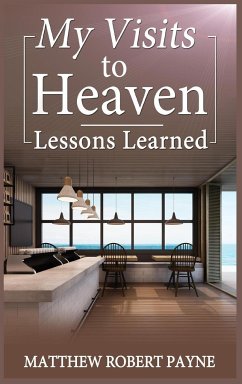 My Visits to Heaven- Lessons Learned - Payne, Matthew Robert