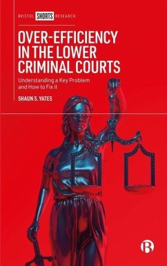 Over-Efficiency in the Lower Criminal Courts - Yates, Shaun S. (London Metropolitan University, UK)