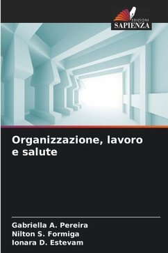 Organizzazione, lavoro e salute - Pereira, Gabriella A.;Formiga, Nilton S.;Estevam, Ionara D.