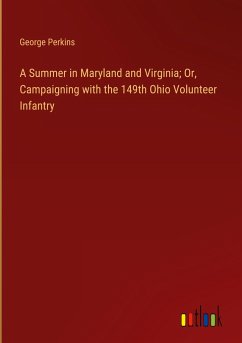 A Summer in Maryland and Virginia; Or, Campaigning with the 149th Ohio Volunteer Infantry