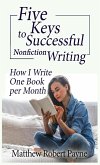 Five Keys to Successful Nonfiction Writing: How I Write One Book per Month