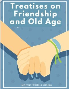 Treatises on Friendship and Old Age - Marcus Tullius Cicero Treatises on Friendship and Old Age - Marcus Tullius Cicero