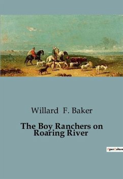 The Boy Ranchers on Roaring River - F. Baker, Willard