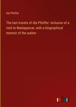 The last travels of Ida Pfeiffer: inclusive of a visit to Madagascar, with a biographical memoir of the author