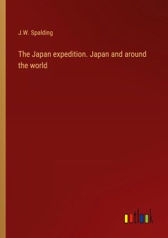 The Japan expedition. Japan and around the world - Spalding, J. W.