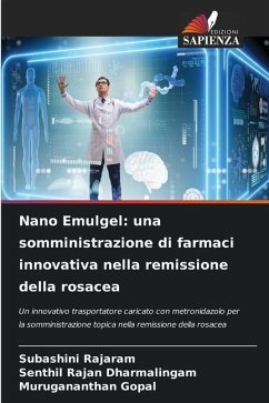 Nano Emulgel: una somministrazione di farmaci innovativa nella remissione della rosacea - Rajaram, Subashini;Dharmalingam, Senthil Rajan;Gopal, Murugananthan