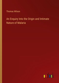 An Enquiry Into the Origin and Intimate Nature of Malaria - Wilson, Thomas