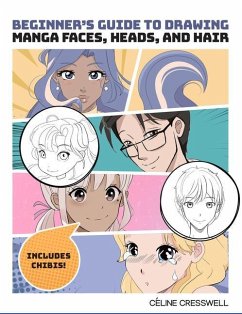 Beginner's Guide to Drawing Manga Faces, Heads, and Hair - Cresswell, Celine
