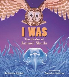 I Was: The Stories of Animal Skulls - Hocker, Katherine
