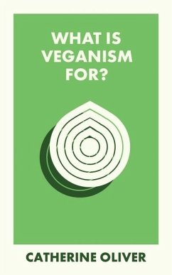 What Is Veganism For? - Oliver, Catherine (Lancaster University)