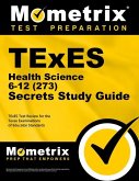 TExES Health Science 6-12 (273) Secrets Study Guide: TExES Test Review for the Texas Examinations of Educator Standards