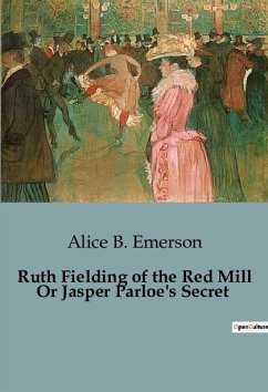 Ruth Fielding of the Red Mill Or Jasper Parloe's Secret - Emerson, Alice B.