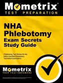 Nha Phlebotomy Exam Secrets Study Guide: Phlebotomy Test Review for the Nha's Certified Phlebotomy Technician Examination