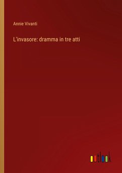 L'invasore: dramma in tre atti - Vivanti, Annie