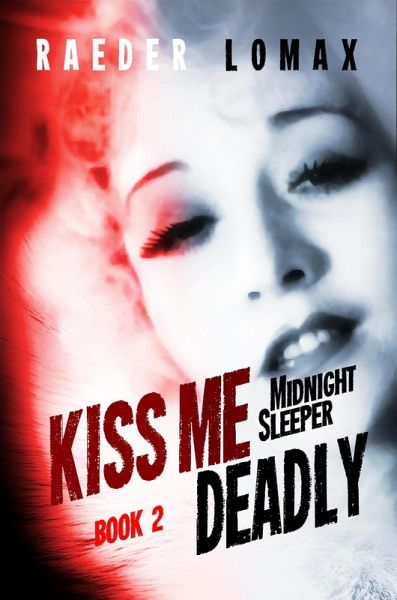 Kiss Me Deadly (Midnight Sleeper, #2) (eBook, ePUB) Kiss Me Deadly (Midnight Sleeper, #2) (eBook, ePUB)