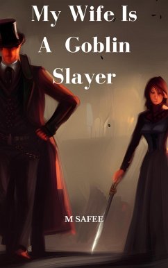 My Wife Is A Goblin Slayer (eBook, ePUB) - Safee, M.