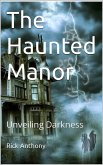 The Haunted Manor: Unveiling Darkness (eBook, ePUB) The Haunted Manor: Unveiling Darkness (eBook, ePUB)