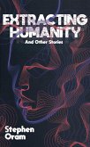 Extracting Humanity and Other Stories (eBook, ePUB) Extracting Humanity and Other Stories (eBook, ePUB)