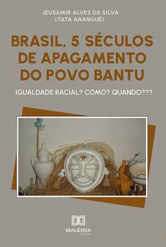 Brasil, 5 séculos de apagamento do povo Bantu (eBook, ePUB) - Silva, Jeusamir Alves da