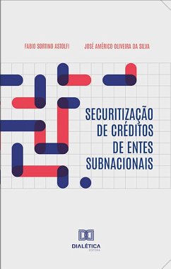 Securitização de Créditos de Entes Subnacionais (eBook, ePUB) - Silva, José Américo Oliveira da; Astolfi, Fabio Sortino