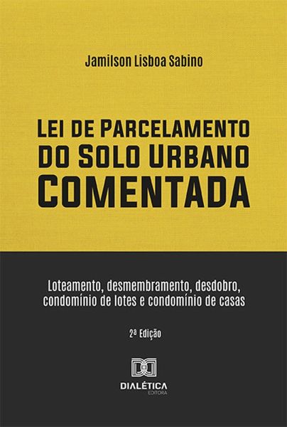 Lei de Parcelamento do Solo Urbano Comentada (eBook, ePUB) Lei de Parcelamento do Solo Urbano Comentada (eBook, ePUB)