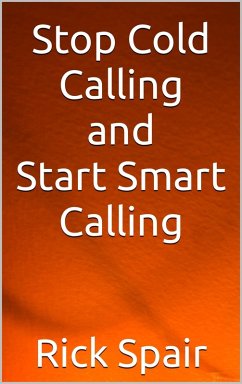 Stop Cold Calling and Start Smart Calling (eBook, ePUB) - Spair, Rick