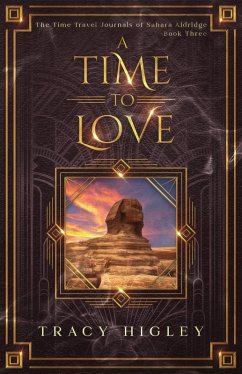 A Time to Love (The Time Travel Journals of Sahara Aldridge, #3) (eBook, ePUB) - Higley, Tracy