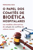 O papel dos Comitês de Bioética hospitalares nos modelos alternativos de solução de conflitos de valores morais (eBook, ePUB)