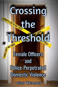 Crossing the Threshold: Female Officers and Police-Perpetrated Domestic Violence (eBook, ePUB) - Wetendorf, Diane